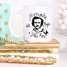 Nevermore Well Maybe a Little More, Edgar Allan (Capacity: All White 11 oz)